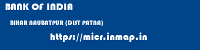 BANK OF INDIA  BIHAR NAUBATPUR (DIST PATNA)    micr code